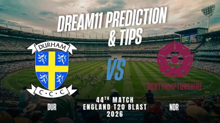 Durham vs Northamptonshire T20BLAST 2026 Match 44, Dream 11 Prediction, Fantasy